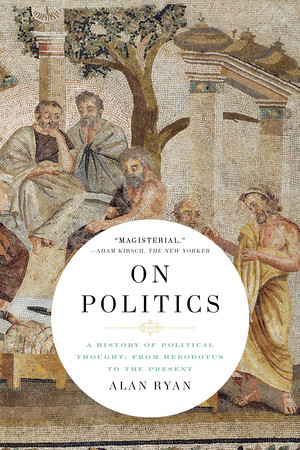 On Politics (A History of Political Thought: From Herodotus to the Present) by Alan Ryan, 9781631498145