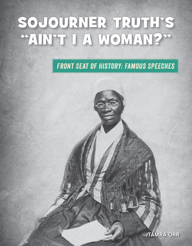 Sojourner Truth's "Ain't I a Woman?" - 9781534170445 by Tamra B. Orr, 9781534170445