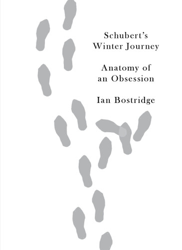 Schubert's Winter Journey (Anatomy of an Obsession) by Ian Bostridge, 9780307961631