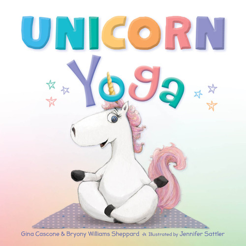 Unicorn Yoga by Gina Cascone, Bryony Williams Sheppard, Jennifer Sattler, 9781534111066