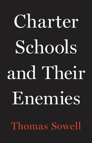 Charter Schools and Their Enemies by Thomas Sowell, 9781541675131