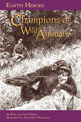Earth Heroes: Champions of Wild Animals by Carol L. Malnor, Bruce Malnor, Anisa Claire Hovemann, 9781584691235