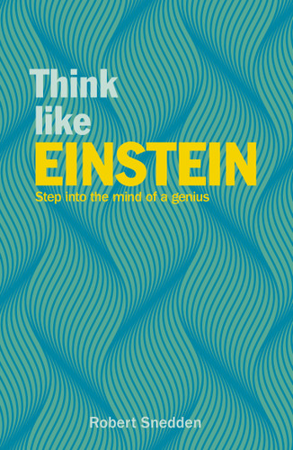 Think Like Einstein (Step into the Mind of a Genius) by Robert Snedden, 9781838576844