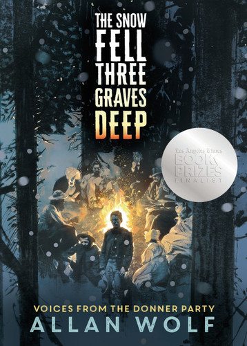 The Snow Fell Three Graves Deep (Voices from the Donner Party) by Allan Wolf, 9780763663247 The Snow Fell Three Graves Deep (Voices from the Donner Party) by Allan Wolf, 9780763663247