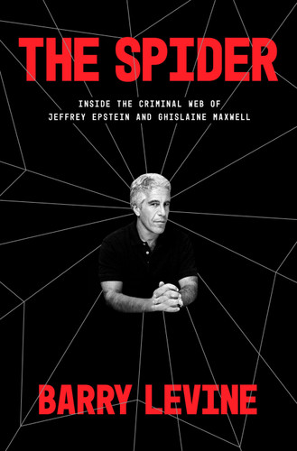 The Spider (Inside the Criminal Web of Jeffrey Epstein and Ghislaine Maxwell) by Barry Levine, 9780593237182