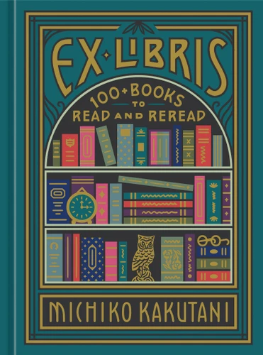Ex Libris (100+ Books to Read and Reread) by Michiko Kakutani, 9780525574972