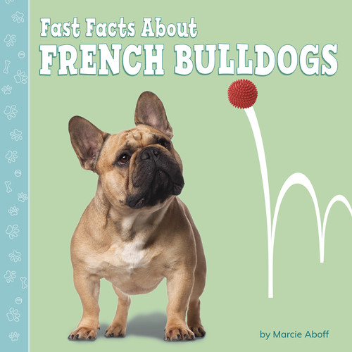 Fast Facts About French Bulldogs by Marcie Aboff, 9781977124531