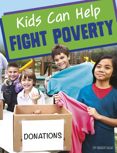 Kids Can Help Fight Poverty by Emily Raij, 9781496683786