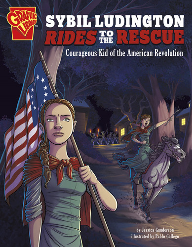 Sybil Ludington Rides to the Rescue (Courageous Kid of the American Revolution) by Jessica Gunderson, Pablo Gallego, 9781496685032