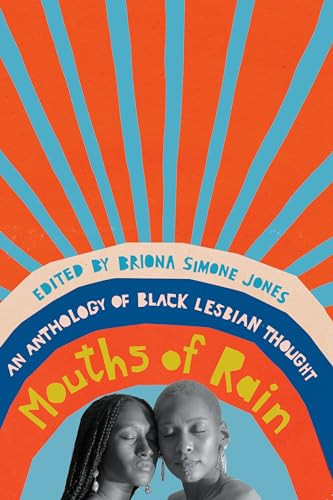 Mouths of Rain (An Anthology of Black Lesbian Thought) by Briona Simone Jones, 9781620975763