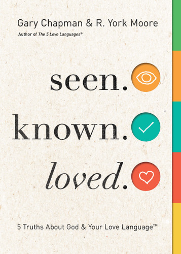 Seen. Known. Loved. (5 Truths About God and Your Love Language) by Gary Chapman, R York Moore, 9780802419903