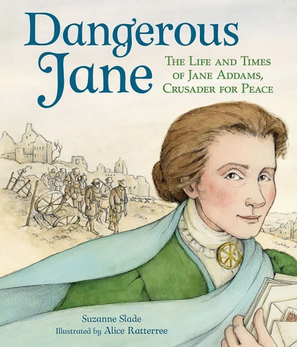 Dangerous Jane (?The Life and Times of Jane Addams, Crusader for Peace) - 9781682632062 by Suzanne Slade, Alice Ratterree, 9781682632062