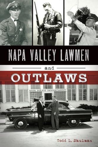 Napa Valley Lawmen and Outlaws by Todd L. Shulman, 9781467142366