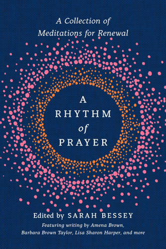 A Rhythm of Prayer (A Collection of Meditations for Renewal) by Sarah Bessey, Amena Brown, Barbara Brown Taylor, Lisa Sharon Harper, 9780593137215