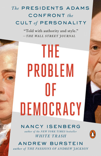 The Problem of Democracy (The Presidents Adams Confront the Cult of Personality) - 9780525557524 by Nancy Isenberg, Andrew Burstein, 9780525557524