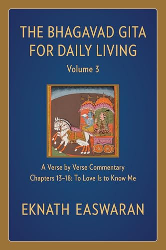 The Bhagavad Gita for Daily Living, Volume 3 (A Verse-by-Verse Commentary: Chapters 13-18 To Love Is to Know Me) - 9781586381370 by Eknath Easwaran, 9781586381370