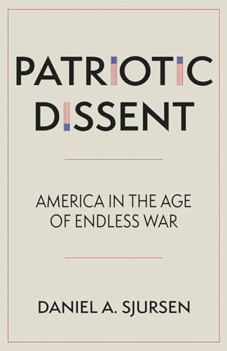 Patriotic Dissent (America in the Age of Endless War) by Daniel A. Sjursen, 9781597145145