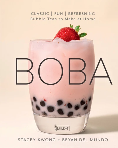 Boba (Classic, Fun, Refreshing - Bubble Teas to Make at Home) by Stacey Kwong, Beyah del Mundo, 9781631067150