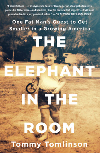 The Elephant in the Room (One Fat Man's Quest to Get Smaller in a Growing America) - 9781501111624 by Tommy Tomlinson, 9781501111624