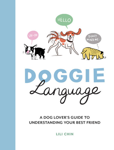 Doggie Language (A Dog Lover's Guide to Understanding Your Best Friend) by Lili Chin, 9781787837010