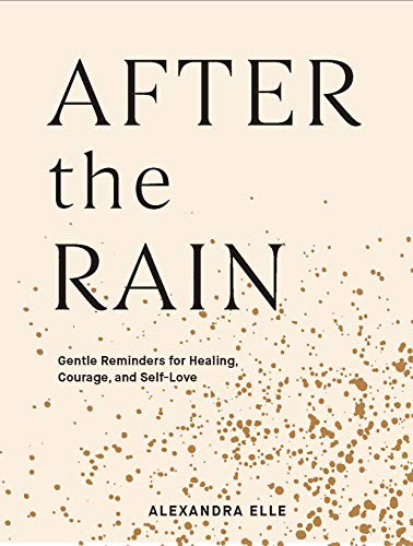 After the Rain (Gentle Reminders for Healing, Courage, and Self-Love) by Alexandra Elle, 9781797200101