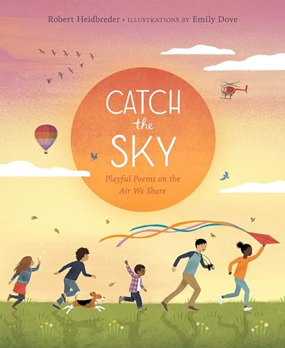 Catch the Sky (Playful Poems on the Air We Share) by Robert Heidbreder, Emily Dove, 9781771646314