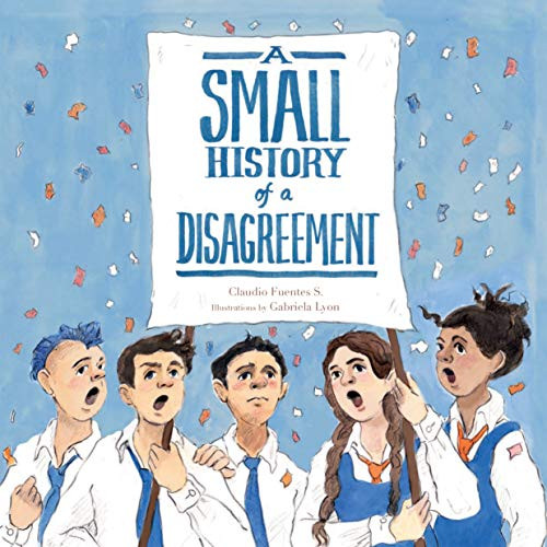 A Small History of a Disagreement by Claudio Fuentes, Elisa Amado, Gabriela Lyon, 9781771647076