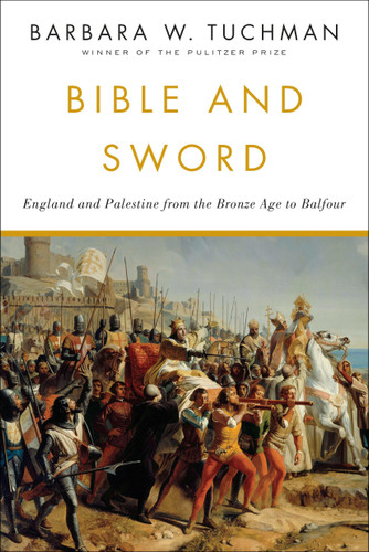 Bible and Sword (England and Palestine from the Bronze Age to Balfour) by Barbara W. Tuchman, 9780345314277
