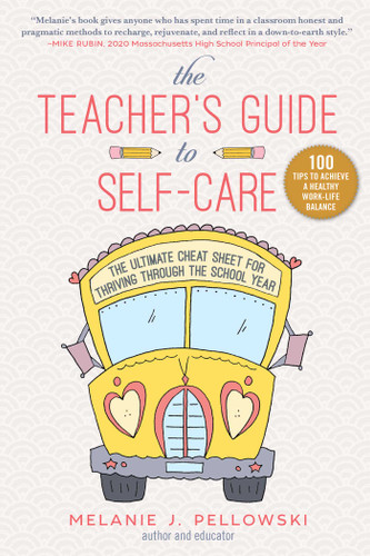 The Teacher's Guide to Self-Care (The Ultimate Cheat Sheet for Thriving through the School Year) by Melanie J. Pellowski, 9781510757950