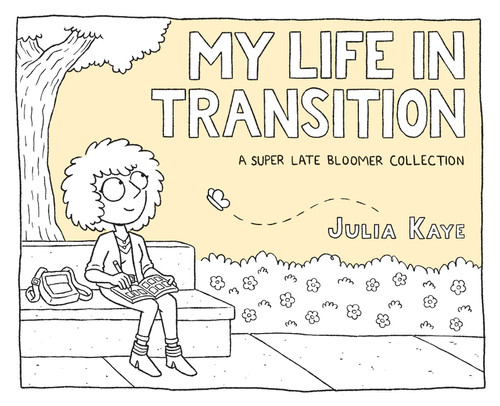 My Life in Transition (A Super Late Bloomer Collection) by Julia Kaye, 9781524860462