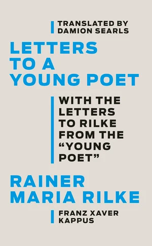 Letters to a Young Poet (With the Letters to Rilke from the ''Young Poet'') by Rainer Maria Rilke, Franz Xaver Kappus, Damion Searls, 9781631497674