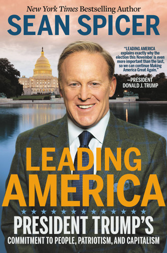 Leading America (President Trump's Commitment to People, Patriotism, and Capitalism) by Sean Spicer, 9781546059448 Leading America (President Trump's Commitment to People, Patriotism, and Capitalism) by Sean Spicer, 9781546059448
