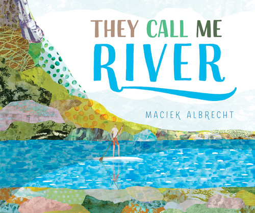They Call Me River by Maciek Albrecht, 9781944903961