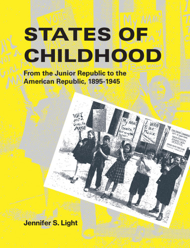 States of Childhood (From the Junior Republic to the American Republic, 1895-1945) by Jennifer S. Light, 9780262539012 States of Childhood (From the Junior Republic to the American Republic, 1895-1945) by Jennifer S. Light, 9780262539012