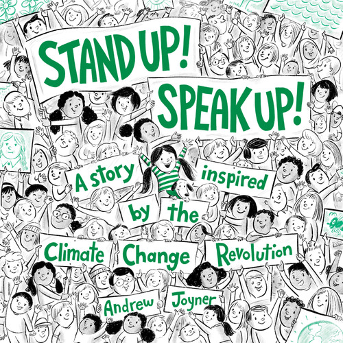 Stand Up! Speak Up! (A Story Inspired by the Climate Change Revolution) by Andrew Joyner, 9780593301586