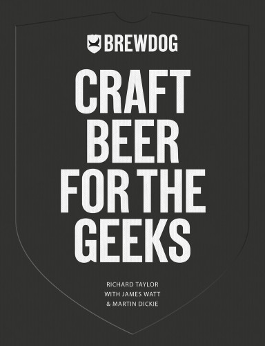 BrewDog: Craft Beer for the Geeks by Richard Taylor, James Watt, Martin Dickie, 9781641604567