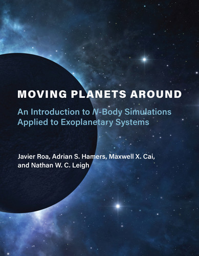 Moving Planets Around (An Introduction to N-Body Simulations Applied to Exoplanetary Systems) by Javier Roa, Adrian S. Hamers, MAXWELL X. CAI, Nathan W. C. Leigh, 9780262539340