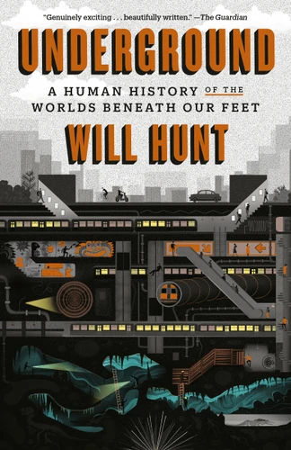 Underground (A Human History of the Worlds Beneath Our Feet) - 9780812986594 by Will Hunt, 9780812986594