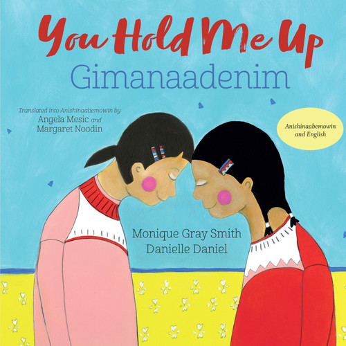 You Hold Me Up / Gimanaadenim (Bilingual Edition) by Monique Gray Smith, Danielle Daniel, Angela Mesic, Margaret Noodin, 9781459827196