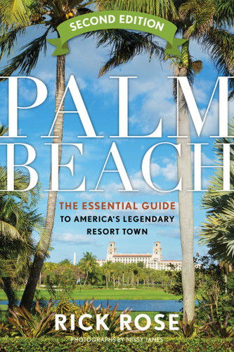 Palm Beach (The Essential Guide to America's Legendary Resort Town) - 9781683342724 by Rick Rose, 9781683342724