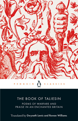 The Book of Taliesin (Poems of Warfare and Praise in an Enchanted Britain) by Gwyneth Lewis, Rowan Williams, Gwyneth Lewis, Rowan Williams, Gwyneth Lewis, Rowan Williams, 9780141396934