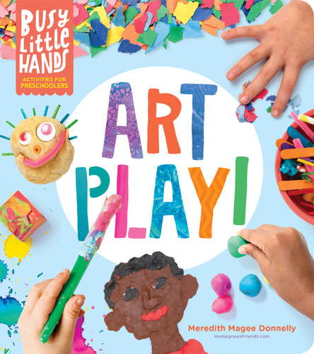 Busy Little Hands: Art Play! (Activities for Preschoolers) - 9781635862690 by Meredith Magee Donnelly, 9781635862690