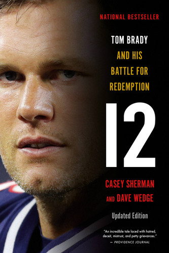 12 (Tom Brady and His Battle for Redemption) - 9780316416429 by Casey Sherman, Dave Wedge