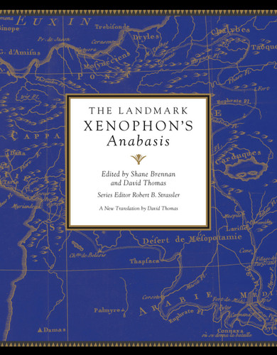 The Landmark Xenophon's Anabasis by Shane Brennan, Robert B. Strassler, David Thomas, Xenophon, 9780307906854