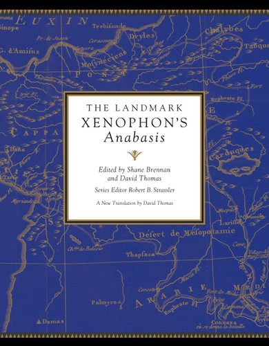 The Landmark Xenophon's Anabasis by Shane Brennan, Robert B. Strassler, David Thomas, Xenophon, 9780307906854
