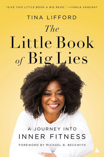 The Little Book of Big Lies (A Journey into Inner Fitness) - 9780062930293 by Tina Lifford, 9780062930293