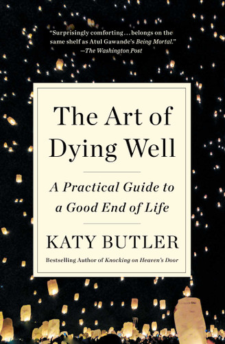 The Art of Dying Well (A Practical Guide to a Good End of Life) - 9781501135477 by Katy Butler, 9781501135477