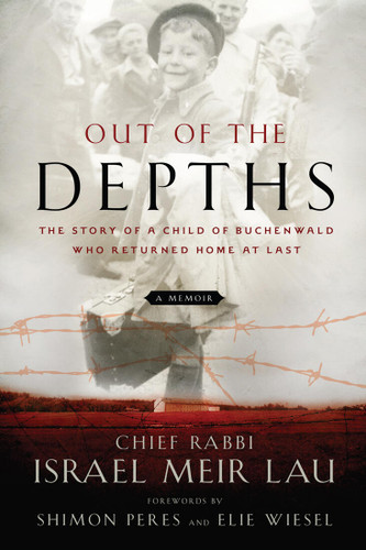 Out of the Depths (The Story of a Child of Buchenwald Who Returned Home at Last) by Rabbi Israel Meir Lau, Elie Wiesel, Shimon Peres, 9781454942634