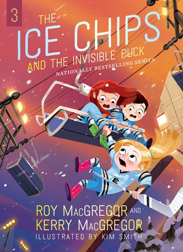 Ice Chips and the Invisible Puck, The (Ice Chips Series) by Roy MacGregor, Kim Smith, Kerry MacGregor, 9781443462754