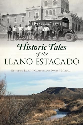 Historic Tales of the Llano Estacado by David J. Murrah, Paul H. Carlson, 9781467146548